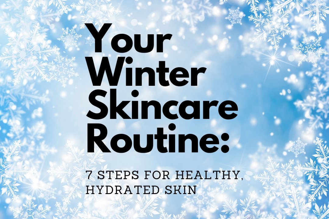 Your Winter Skincare Routine: 7 Steps for Healthy, Hydrated Skin - Village Skin & Scalp Studio